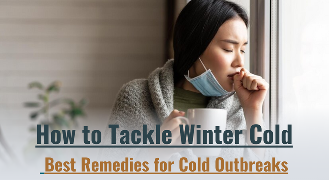 How to Tackle Winter Cold: Best Remedies for Cold & Flu Outbreak