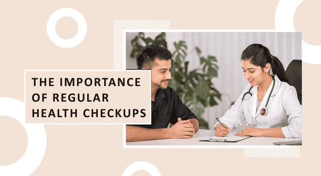 The Importance of regular Health Checkups