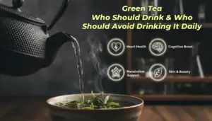 Green Tea: Who Should Drink & Who Should Avoid Drinking It Daily
